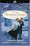 A Victorian Christmas Cottage: Under His Wings/Christmas Past/A Christmas Hope (Fairchild Sisters #1)/The Beauty of the Season (HeartQuest Christmas Anthology)