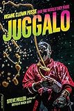 Juggalo: Insane Clown Posse and the World They Made Juggalo: Insane Clown Posse and the World They Made