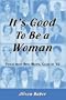 It's Good to Be a Woman:Stories from Bryn Mawr Class of '62