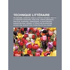 Technique Littraire: Palindrome, Cadavre Exquis, Citation, Parodie, Rcit La Premire Personne, Prolepse, Roman-Mmoires, Pastiche, Suspense