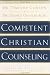 Competent Christian Counseling, Volume One: Foundations and Practice of Compassionate Soul Care