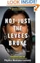 Not Just the Levees Broke: My Story During and After Hurricane Katrina