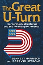 The Great U-turn: Corporate Restructuring And The Polarizing Of America The Great U-turn: Corporate Restructuring And The Polarizing Of America