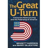 The Great U-turn: Corporate Restructuring And The Polarizing Of Americaby Barry Bluestone