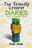 The Friendly Creeper Diaries (Book 1): The Creeper Village (An Unofficial Minecraft Book for Kids Ages 9 - 12 (Preteen) (Volume 1)