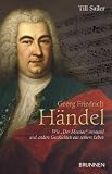 Produkt-Bild: Georg Friedrich H&auml;ndel: Wie "Der Messias" entstand und andere Geschichten aus seinem Leben