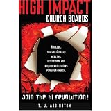 High Impact Church Boards: Join the Revolution! - Finally...You Can Develop Healthy, Intentional and Empowered Leaders for Your Church