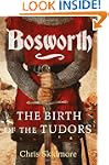 Bosworth: The Birth of the Tudors