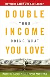 Double Your Income Doing What You Love: Raymond Aaron's Guide to Power Mentoring