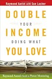 Double Your Income Doing What You Love: Raymond Aaron's Guide to Power Mentoring