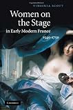 Women on the stage in early modern France : 1540-1750