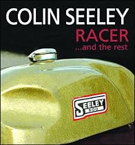 Colin Seeley: Racer ...and the Rest: The Autobiography of Colin Seeley