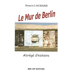 Le mur de Berlin : abrege d'histoire