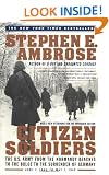 Citizen Soldiers: The U S Army from the Normandy Beaches to the Bulge to the Surrender of Germany