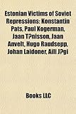 Estonian Victims of Soviet Repressions: Konstantin P Ts, Paul Kogerman, Jaan T Nisson, Jaan Anvelt, Hugo Raudsepp, Johan Laidoner, Aili J GI-