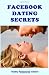 Facebook Dating Secrets: For Men and Women
