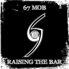 67 MOB RAISING THE BAR!!! ALBUM OUT NOW!!! GET YOUR COPY!!!