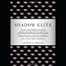 Shadow Elite: How the World's New Power Brokers Undermine Democracy, Government and the Free Market