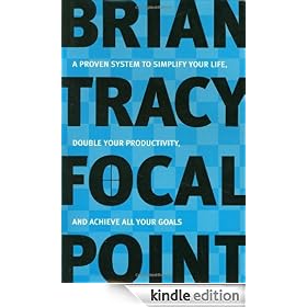 Focal Point: A Proven System to Simplify Your Life, Double Your Productivity, and Achieve All Your Goals: A Proven System to Simplify Your Life, Double Your Productivity and Achieve All Your Goals