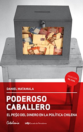 Poderoso caballero. El peso del dinero en la política chilena (Spanish Edition)