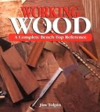 Working Wood: A Complete Bench-Top Reference by Jim Tolpin