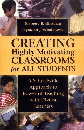 Creating Highly Motivating Classrooms for All Students: A Schoolwide Approach to Powerful Teaching with Diverse Learners by Ginsberg Margery B. Wlodkowski Raymond J. (2000-06-01) Hardcover