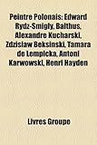 Peintre Polonais: Edward Rydz-?Mig?y, Balthus, Alexandre Kucharski, Zdzis?aw Beksi?ski, Tamara de Lempicka, Antoni Karwowski, Henri Hayd-