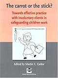 The carrot or the stick? : towards effective practice with involuntary clients in safeguarding children work
