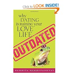 Outdated: Why Dating Is Ruining Your Love Life