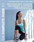 The complete guide to behavioural change for sport and fitness professionals