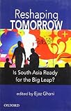 Reshaping tomorrow : is South Asia ready for the big leap?
