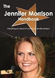 The Jennifer Morrison Handbook - Everything you need to know about Jennifer Morrison