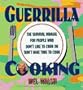 Guerrilla Cooking: The Survival Manual for People Who Don't Like to Cook or Don't Have Time to Cook