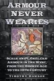 'Armour never wearies' : scale and lamellar armour in the West, from the the Bronze Age to the 19th century