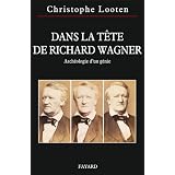 Dans la t�te de Richard Wagnerpar Christophe Looten