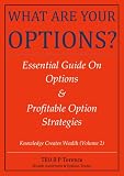 What Are Your Options? : Essential Guide on Options & Profitable Option Strategies (Edition 1) (Knowledge Creates Wealth)