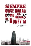 SIEMPRE QUISE BAILAR COMO EL NEGRO DE BONEY M