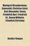 Markgraf (Brandenburg-Bayreuth): Christian Ernst, Karl Alexander, Georg Friedrich Karl, Friedrich III., Georg Wilhelm, Friedrich Christian - 