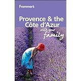 Frommer's Provence and Cote d'Azur With Your Family (Frommers With Your Family Series)