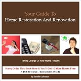 Your Guide to Home Restoration and Renovation Taking Charge of Your Home Repairs