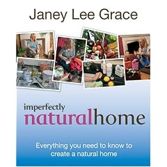 Imperfectly Natural Home: Everything You Need to Know to Create a Natural Home