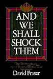 And we shall shock them : the British Army in the Second World War