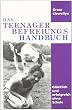 Das Teenager Befreiungs Handbuch: Gl�cklich und erfolgreich ohne Schule