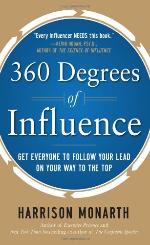 360 Degrees of Influence: Get Everyone to Follow Your Lead on Your Way to the Top [Hardcover] [2011] (Author) Harrison Monarth