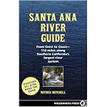 Santa Ana River Guide: From Crest to Coast - 110 Miles Along Southern California's Largest River System book cover