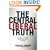 The Central Liberal Truth: How Politics Can Change a Culture and Save It from Itself
