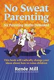 No Sweat Parenting: Six Parenting Myths Debunked