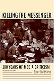 Killing the Messenger: 100 Years of Media Criticism