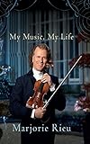 André Rieu : my music, my life