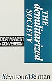 The demilitarized society : disarmament and conversion